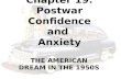 Chapter 19: Postwar Confidence and Anxiety THE AMERICAN DREAM IN THE 1950S.