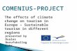 COMENIUS-PROJECT The effects of climate change on tourism in Europe – Sustainable tourism in different regions presented by Duales Berufskolleg Lahr.