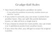 Grudge-Ball Rules Your team will be given a problem to solve. – If you solve the problem incorrectly, another team can steal for 1 point. If you solve.