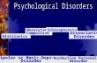 Histrionics Obsessive-Compulsive Schizophrenia DissociativeDisorder Bipolar or Manic-Depressive Disorder Borderline Personality disorder.