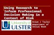 Using Research to Inform Professional Decision Making in a Context of Risk Brian J Taylor Department of Social Work.
