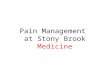 Pain Management at Stony Brook Medicine. Pain Management Policy All patients must have effective pain management – Appropriate screening and pain assessment.