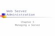 Web Server Administration Chapter 5 Managing a Server.