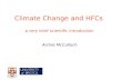 Climate Change and HFCs a very brief scientific introduction Archie McCulloch.