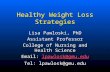 Healthy Weight Loss Strategies Lisa Pawloski, PhD Assistant Professor College of Nursing and Health Science Email: lpawlosk@gmu.edu lpawlosk@gmu.edu Tel: