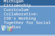 Michigan Citizenship Curriculum Collaborative: ISD’s Working Together for Social Studies.