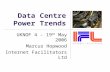 Data Centre Power Trends UKNOF 4 – 19 th May 2006 Marcus Hopwood Internet Facilitators Ltd.