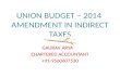 UNION BUDGET – 2014 AMENDMENT IN INDIRECT TAXES GAURAV ARYA CHARTERED ACCOUNTANT +91-9560607530.