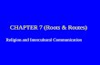 CHAPTER 7 (Roots & Routes) Religion and Intercultural Communication.
