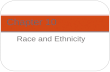 Race and Ethnicity Chapter 10. Race Since ancient times, people have attempted to group human beings into racial categories based on physical characteristics,