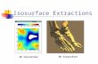 Isosurface Extractions 2D Isocontour 3D Isosurface.