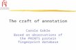 The craft of annotation Carole Goble Based on observations of the PRINTS protein fingerprint database.