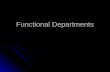 Functional Departments. Administration Many different tasks are carried out by an Administrative Assistant Many different tasks are carried out by an.