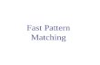 Fast Pattern Matching. Fast Pattern Matching: Presentation Plan Pattern Matching: Definitions Classic Pattern Matching Algorithms Fast pattern matching.