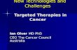 New Technologies and Challenges Targeted Therapies in Cancer New Technologies and Challenges Targeted Therapies in Cancer Ian Olver MD PhD CEO The Cancer.
