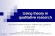 The University of Sydney NCIRS National Centre for Immunisation Research and Surveillance Using theory in qualitative research Qualitative Health Research.
