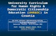 1 University Curriculum for Human Rights & Democratic Citizenship Education (UHR&DC) in Croatia 2nd OSCE Tolerance Implementation Meeting Education to.