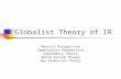 Globalist Theory of IR Marxist Perspective Imperialist Perspective Dependency Theory World System Theory Neo-Gramscian Theory.