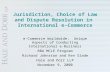 Jurisdiction, Choice of Law and Dispute Resolution in International e-Commerce e-Commerce Worldwide: Unique Aspects of Conducting International e-Business.