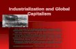Industrialization and Global Capitalism Key Concept 5.1: Industrialization fundamentally altered the production of goods around the world. It not only.