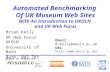 Automated Benchmarking Of UK Museum Web Sites With An Introduction to UKOLN and UK Web Focus Brian Kelly UK Web Focus UKOLN University of Bath Bath, BA2.