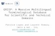 GRISP: A Massive Multilingual Terminological Database for Scientific and Technical Domains Patrice Lopez and Laurent Romary INRIA & HUB – IDSL patrice_lopez@hotmail.compatrice_lopez@hotmail.com.