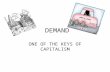 DEMAND ONE OF THE KEYS OF CAPITALISM. WHAT IS DEMAND? Demand is the willingness and ability to buy a product. It is both a microeconomic and macroeconomic.