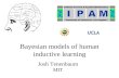 Bayesian models of human inductive learning Josh Tenenbaum MIT.
