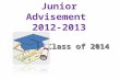Junior Advisement 2012-2013 Class of 2014. Lesson One AGENDA: *Advisement Purpose *Infinite Campus *Syllabus *Activity.