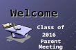 Welcome Class of 2016 Parent Meeting. Introductions Deana Bickel – Counselor Jennifer Brown – Counselor Lynette Copus – Administrative Assistant Mary.
