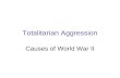 Totalitarian Aggression Causes of World War II. Versailles Peace Treaty 1919 War Reparations Territorial Issues Disarmament All lead to German discontent.