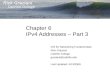 Chapter 6 IPv4 Addresses – Part 3 CIS 81 Networking Fundamentals Rick Graziani Cabrillo College graziani@cabrillo.edu Last Updated: 4/13/2008.