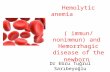 Hemolytic anemia ( immun/ nonimmun) and Hemorrhagic disease of the newborn Dr Ebru Tuğrul Sarıbeyoğlu.