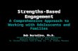 Strengths-Based Engagement A Comprehensive Approach to Working with Adolescents and Families Bob Bertolino, Ph.D. Assistant Professor, School of Health.