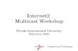 Engineering Workshops Internet2 Multicast Workshop Florida International University February 2003.