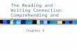 The Reading and Writing Connection: Comprehending and Composing Chapter 6.