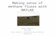 Making sense of methane fluxes with MATLAB Gavin McNicol EPS 209 Data source – Jaclyn Hatala & Dennis Baldocchi.