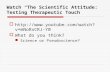 Watch “The Scientific Attitude: Testing Therapeutic Touch”  v =mNoRxCRJ-Y0 v =mNoRxCRJ-Y0