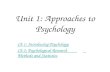 Unit 1: Approaches to Psychology Ch 1: Introducing Psychology Ch 2: Psychological Research Ch 2: Psychological Research Methods and StatisticsMethods and.