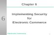 1 6 Chapter 6 Implementing Security for Electronic Commerce.