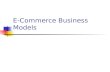 E-Commerce Business Models. What is a Business Model “A description of how a business plans to make money using the Intenet” What value (product, service,
