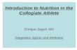 Introduction to Nutrition in the Collegiate Athlete Enrique Saguil, MD Integrative Sports and Wellness.