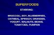 SUPERFOODS STARRING: BROCCOLI, SOY, BLUEBERRIES, OATMEAL, SPINACH, ORANGES, YOGURT, WALNUTS, BEANS, TOMATOES, PUMPKIN.