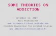 SOME THEORIES ON ADDICTION November 12, 2007 Kari Poikolainen  Finnish Foundation for Alcohol Studies .