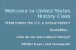 What makes the U.S. a unique nation? Quotables… How do we learn about history? APUSH Exam and Homework.