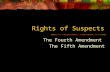 Rights of Suspects The Fourth Amendment The Fifth Amendment.