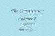 The Constitution Chapter 2 Lesson 2 Here we go…. Vocabulary Constitution: A written plan of government for the United States.