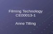 Filming Technology CE00013-1 Anne Tilling. TV Standards PAL – Television broadcast standard Not compatible with NTSC or SECAM Not compatible with NTSC.