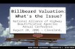 Billboard Valuation: What’s the Issue? National Alliance of Highway Beautification Agencies Annual Conference August 28, 2006 – Cleveland, Ohio NAHBA Annual.