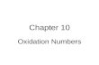 Chapter 10 Oxidation Numbers. Oxidation Number The oxidation number is the charge on a single atom.